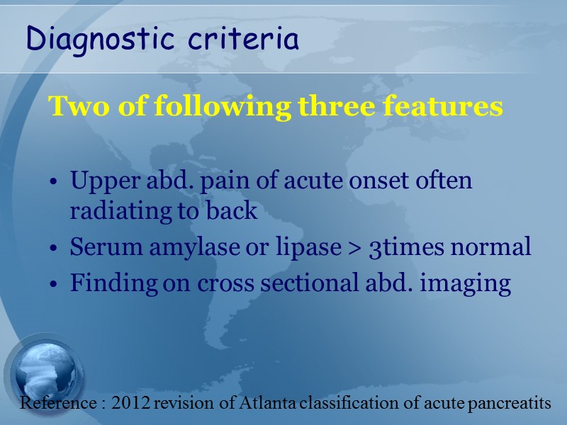Diagnostic criteria Two of following three features  Upper abd. pain of acute onset